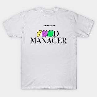 I Put The Fun In Fund Manager Funny Finance Gift T-Shirt